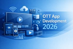 OTT App Development 2026: Types, Features & Cost Guide