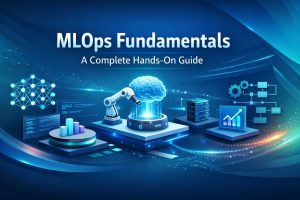 MLOps Fundamentals: A Complete Hands-On Guide